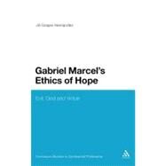 Gabriel Marcel's Ethics of Hope Evil, God and Virtue by Hernandez, Jill Graper, 9781441196279