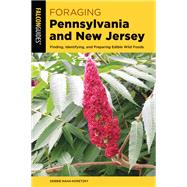 Foraging Pennsylvania and New Jersey Finding, Identifying, and Preparing Edible Wild Foods by Naha-Koretzky, Debbie, 9781493056279
