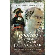 Napoleon's Commentaries on the Wars of Julius Caesar by Maguire, R. A., 9781526716279