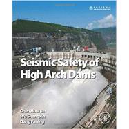 Seismic Safety of High Arch Dams by Chen; Wu; Dang, 9780128036280