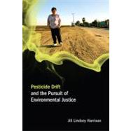 Pesticide Drift and the Pursuit of Environmental Justice by Harrison, Jill Lindsey, 9780262516280