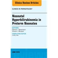 Neonatal Hyperbilirubinemia in Preterm Neonates by Stevenson, David K.; Bhutani, Vinod K.; Wong, Ronald J., 9780323446280
