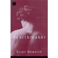 The Heartbreaker A Novel by HOWATCH, SUSAN, 9780345466280