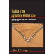 The Rise of the Agricultural Welfare State by Sheingate, Adam D., 9780691116280