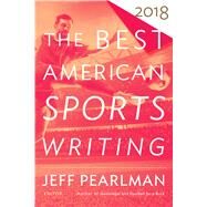 The Best American Sports Writing 2018 by Pearlman, Jeff, 9781328846280