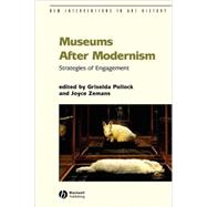 Museums After Modernism Strategies of Engagement by Pollock, Griselda; Zemans, Joyce, 9781405136280
