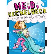 Heidi Heckelbeck Might Be Afraid of the Dark by Coven, Wanda; Burris, Priscilla, 9781481446280