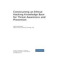 Constructing an Ethical Hacking Knowledge Base for Threat Awareness and Prevention by Dhavale, Sunita Vikrant, 9781522576280