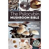 The Psilocybin Mushroom Bible The Definitive Guide to Growing and Using Magic Mushrooms by Haze, Virginia; Mandrake, Dr. K, 9781937866280