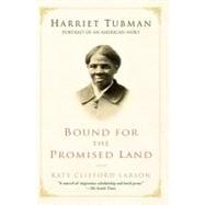 Bound for the Promised Land Harriet Tubman: Portrait of an American Hero by LARSON, KATE CLIFFORD, 9780345456281