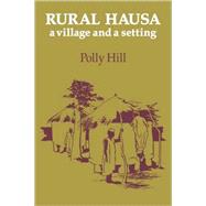 Rural Hausa: A Village and a Setting by Polly Hill, 9780521126281