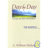 Day by Day Through the New Testament : The Gospels by Nichols, C. William, 9780827206281