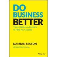Do Business Better Traits, Habits, and Actions To Help You Succeed by Mason , Damian; Winget, Larry, 9781119566281
