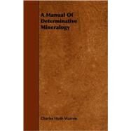 A Manual of Determinative Mineralogy by Warren, Charles Hyde, 9781409706281