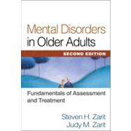 Mental Disorders in Older Adults, Second Edition; Fundamentals of Assessment and Treatment by Steven H. Zarit, PhD, Dept of Human Dev & Family Studies, The Pennsylvania State, 9781593856281