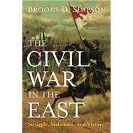 The Civil War in the East: Struggle, Stalemate, and Victory by Simpson, Brooks D., 9781612346281