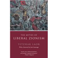 The Myths of Liberal Zionism by Laor, Yitzhak; Saramago, Jose, 9781784786281