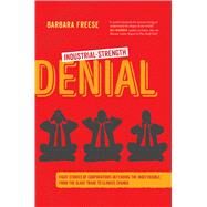 Industrial-strength Denial by Freese, Barbara, 9780520296282