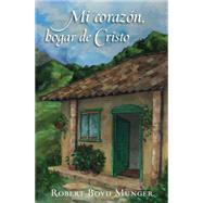 Mi corazn, hogar de Cristo by Munger, Robert Boyd, 9780825456282