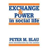 Exchange and Power in Social Life by Blau,Peter M., 9780887386282