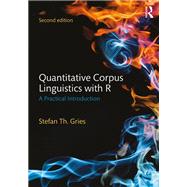 Quantitative Corpus Linguistics with R: A Practical Introduction by Gries; Stefan Th., 9781138816282