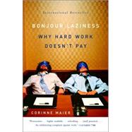 Bonjour Laziness Why Hard Work Doesn't Pay by MAIER, CORINNE, 9781400096282