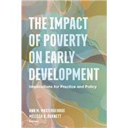 The Impact of Poverty on Early Development Implications for Practice and Policy by Mastergeorge, Ann M.; Barnett, Melissa A., 9781433836282