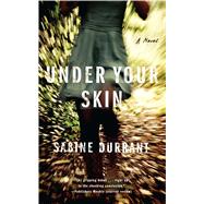 Under Your Skin A Novel by Durrant, Sabine, 9781476716282