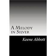 A Melody in Silver by Abbott, Keene, 9781502826282