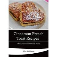 Cinnamon French Toast Recipes: Main Components of French Toasts by Williams, Max, 9781506026282