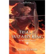 Trial of the Wizard King: The Wizard King Trilogy Book Two by Corrie, Chad, 9781506716282