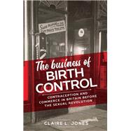 The Business of Birth Control by Jones, Claire L., 9781526136282