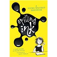 Spilling Ink: A Young Writer's Handbook by Potter, Ellen; Phelan, Matt; Mazer, Anne, 9781596436282