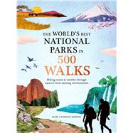 The World's Best National Parks in 500 Walks by Mary Caperton Morton, 9781645176282