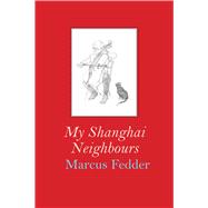 My Shanghai Neighbours by Fedder, Marcus, 9781913606282