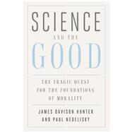 Science and the Good by Hunter, James Davison; Nedelisky, Paul, 9780300196283