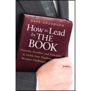 How to Lead by The Book Proverbs, Parables, and Principles to Tackle Your Toughest Business Challenges by Anderson, Dave, 9780470936283