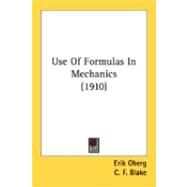 Use Of Formulas In Mechanics by Oberg, Erik; Blake, C. F.; French, Lester Gray, 9780548866283