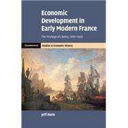 Economic Development in Early Modern France by Horn, Jeff, 9781107046283
