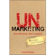 Unmarketing : Stop Marketing - Start Engaging by Stratten, Scott, 9781118176283