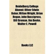 Heidelberg College Alumni : Oliver Edwin Baker, Milton Wright, Brian Regan, John Buccigross, Bill Groman, Jim Boeke, Walter E. Powell by , 9781158396283