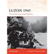 Luzon 1945 The final liberation of the Philippines by Chun, Clayton K. S.; Rava, Giuseppe, 9781472816283