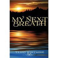 My Next Breath by Whitmire, Terri Neal, 9781490946283
