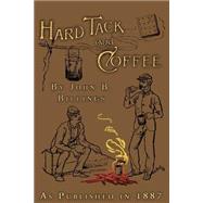 Hardtack and Coffee : The Unwritten Story of Army Life by Billings, John D., 9781582186283