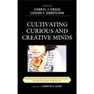 Cultivating Curious and Creative Minds The Role of Teachers and Teacher Educators, Part I by Craig, Cheryl J.; Deretchin, Louise F.; Digby, Annette D.; Alexander, Gadi; Basile, Carole G.; Cloninger, Kevin; Connelly, F Michael; DeCuir-Gunby, Jessica T.; Gaa, John P.; Ginsburg, Herbert P.; Haynes, Angela McNeal; He, Ming Fang; Hebert, Terri R.; Joh, 9781607096283