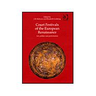 Court Festivals of the European Renaissance: Art, Politics and Performance by Mulryne; J.R., 9780754606284