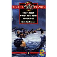 The Screech Owls' Northern Adventure (#3) by MACGREGOR, ROY, 9780771056284