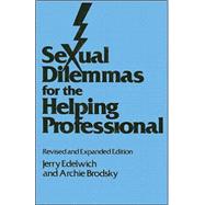 Sexual Dilemmas For The Helping Professional: Revised and Expanded Edition by Edelwich,Jerry, 9780876306284