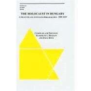 The Holocaust in Hungary: A Selected and Annotated Bibliography : 2000-2007 by Braham, Randolph L., 9780880336284