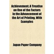 Achievement: A Treatise on One of the Factors in the Advancement of the Art of Printing, With Examples by Japan Paper Committee; American Institute of Graphic Arts, 9781154496284
